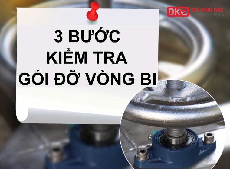 3 BƯỚC KIỂM TRA GỐI ĐỠ VÒNG BI