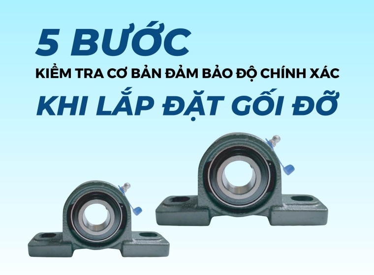 5 BƯỚC KIỂM TRA CƠ BẢN ĐẢM BẢO ĐỘ CHÍNH XÁC KHI LẮP ĐẶT GỐI ĐỠ