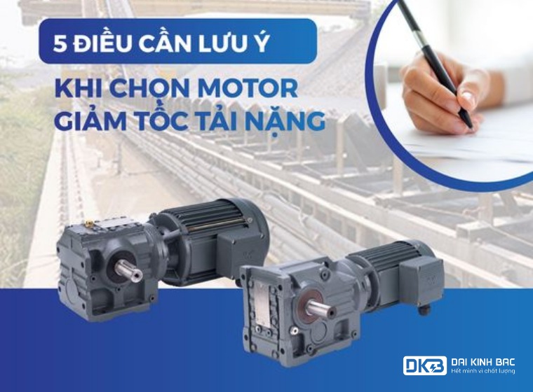 5 ĐIỀU CẦN LƯU Ý KHI CHỌN MOTOR GIẢM TỐC TẢI NẶNG