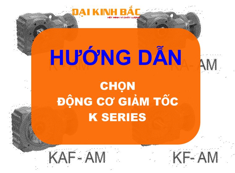 CÔNG THỨC CHỌN MOTOR GIẢM TỐC K SERIES CHÍNH XÁC