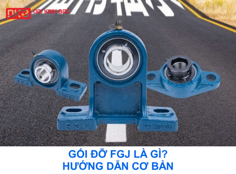 GỐI ĐỠ FGJ LÀ GÌ? HƯỚNG DẪN CƠ BẢN