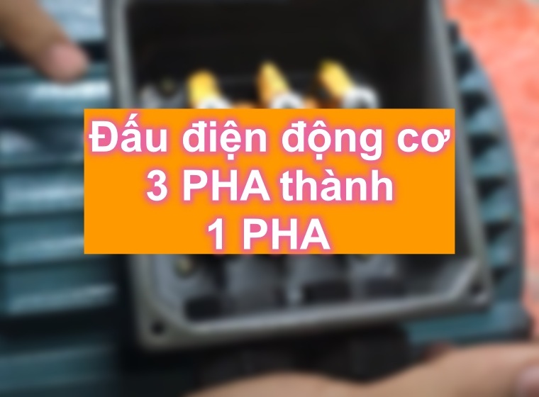 HƯỚNG DẪN ĐẤU ĐIỆN NHANH NHẤT MÔ TƠ 3 PHA THÀNH 1 PHA