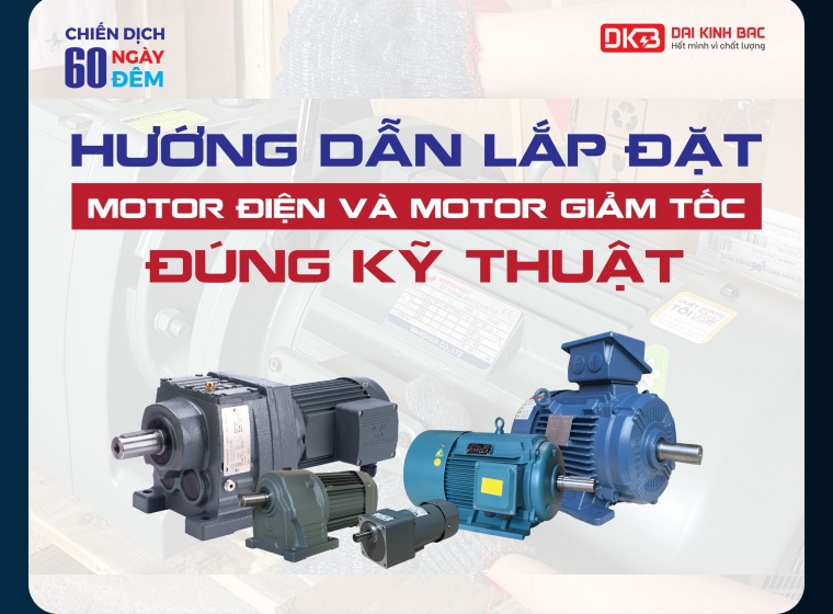 HƯỚNG DẪN LẮP ĐẶT MOTOR ĐIỆN VÀ MOTOR GIẢM TỐC ĐÚNG KỸ THUẬT