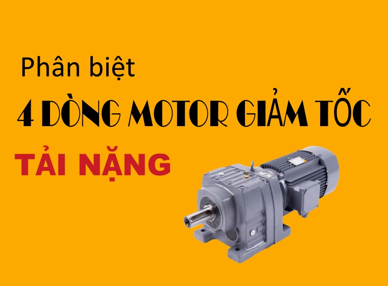  PHÂN BIỆT 4 DÒNG MOTOR GIẢM TỐC TẢI NẶNG R-F-K-S