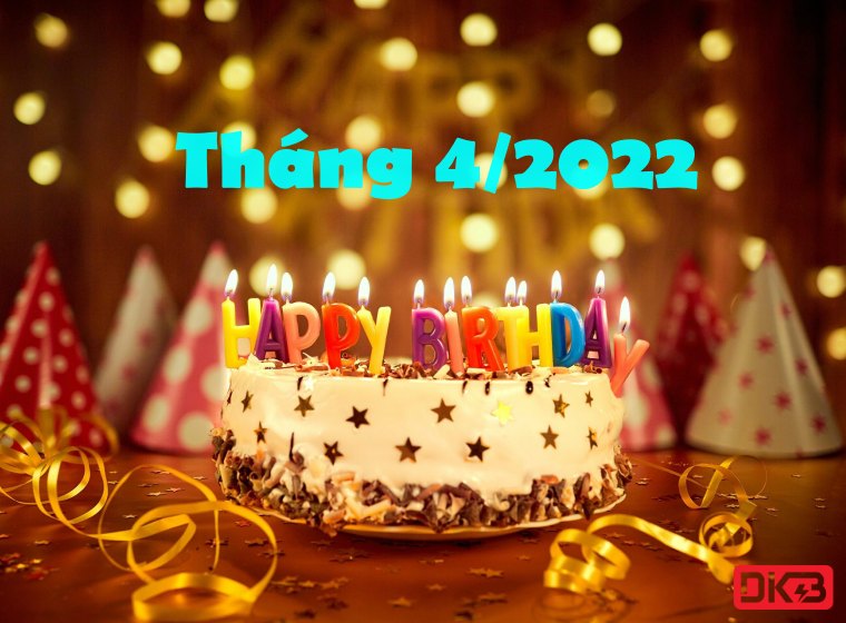 SINH NHẬT ĐẦY BẤT NGỜ THÁNG 4/2022