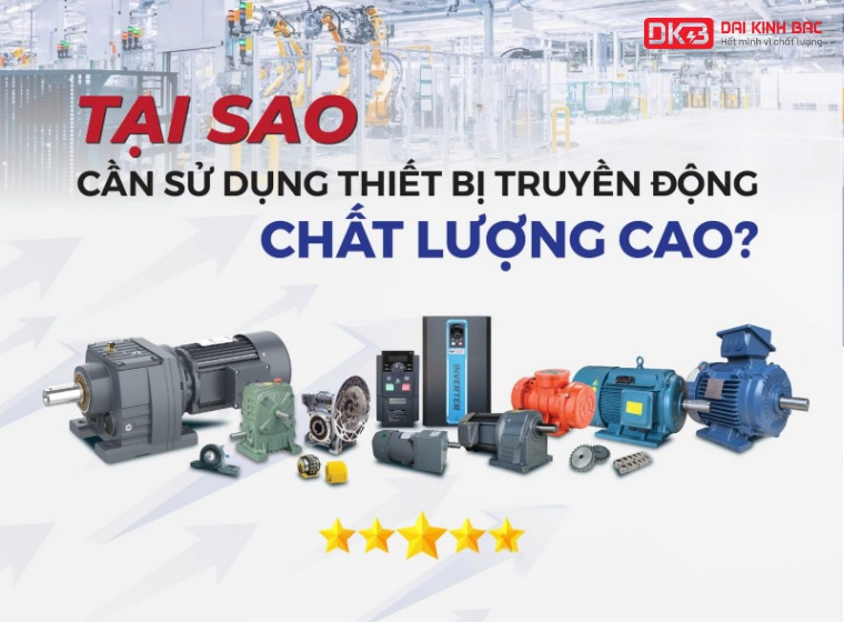 TẠI SAO CẦN SỬ DỤNG THIẾT BỊ TRUYỀN ĐỘNG CHẤT LƯỢNG CAO?
