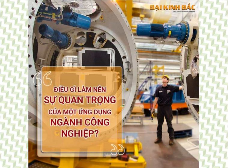 ĐIỀU GÌ LÀM NÊN SỰ QUAN TRỌNG CỦA MỘT ỨNG DỤNG TRONG NGÀNH CÔNG NGHIỆP?