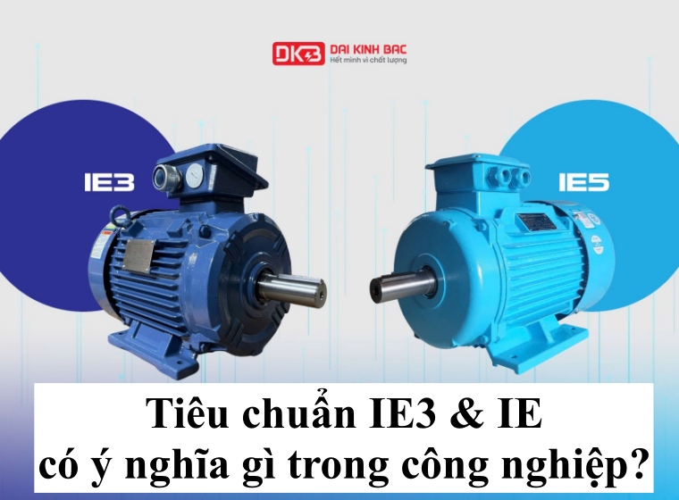 TIÊU CHUẨN IE3 & IE5 CÓ Ý NGHĨA GÌ TRONG CÔNG NGHIỆP?
